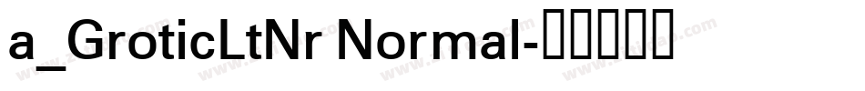 a_GroticLtNr Normal字体转换